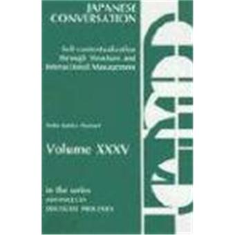 Japanese Conversation: Self-Contextualization Through Structure and Interactional Management - Hardback - 1989 - 1